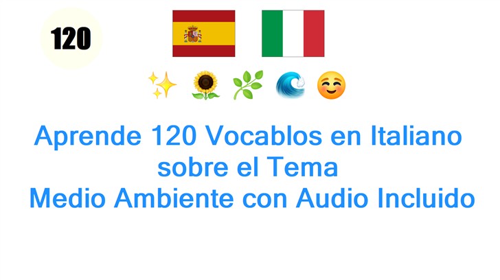 Aprende 120 Vocablos en Italiano sobre el Tema: Medio Ambiente con Audio Incluido